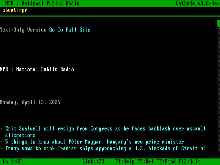 Cathode rendering NPR text page. Title bar 'NPR : National Public Radio'. Top of page has a 'Text-Only Version' / 'Go To Full Site' link row. Then 'NPR : National Public Radio' heading. Date line 'Monday, April 13, 2026'. Three news headlines visible as green bullet links: 'Eric Swalwell will resign from Congress as he faces backlash over assault allegations', '5 things to know about Peter Magyar, Hungary's new prime minister', 'Trump vows to sink Iranian ships approaching a U.S. blockade of Strait of'. Status bar shows 'Ln 1/65' and 'Links:28'.